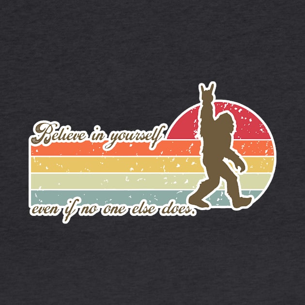 Believe in yourself - Bigfoot believes in you - ROCK ON sasquatch inspirational message - RETRO positive vibes by originalsusie